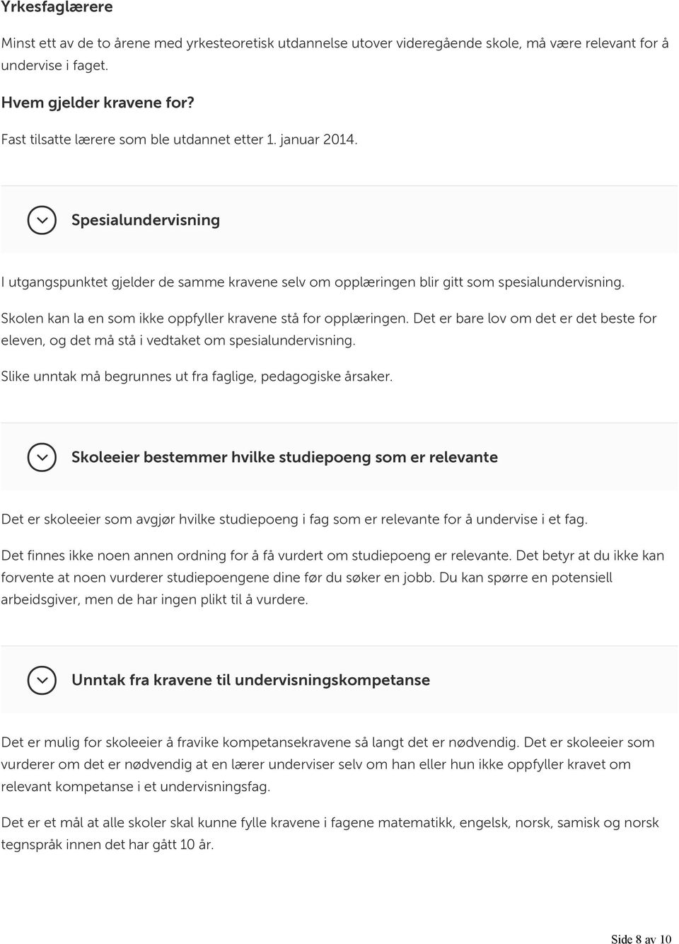 Skolen kan la en som ikke oppfyller kravene stå for opplæringen. Det er bare lov om det er det beste for eleven, og det må stå i vedtaket om spesialundervisning.