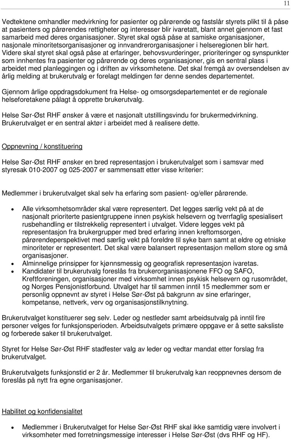 Videre skal styret skal også påse at erfaringer, behovsvurderinger, prioriteringer og synspunkter som innhentes fra pasienter og pårørende og deres organisasjoner, gis en sentral plass i arbeidet med