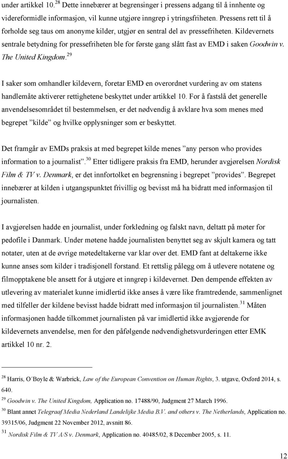 Kildevernets sentrale betydning for pressefriheten ble for første gang slått fast av EMD i saken Goodwin v. The United Kingdom.