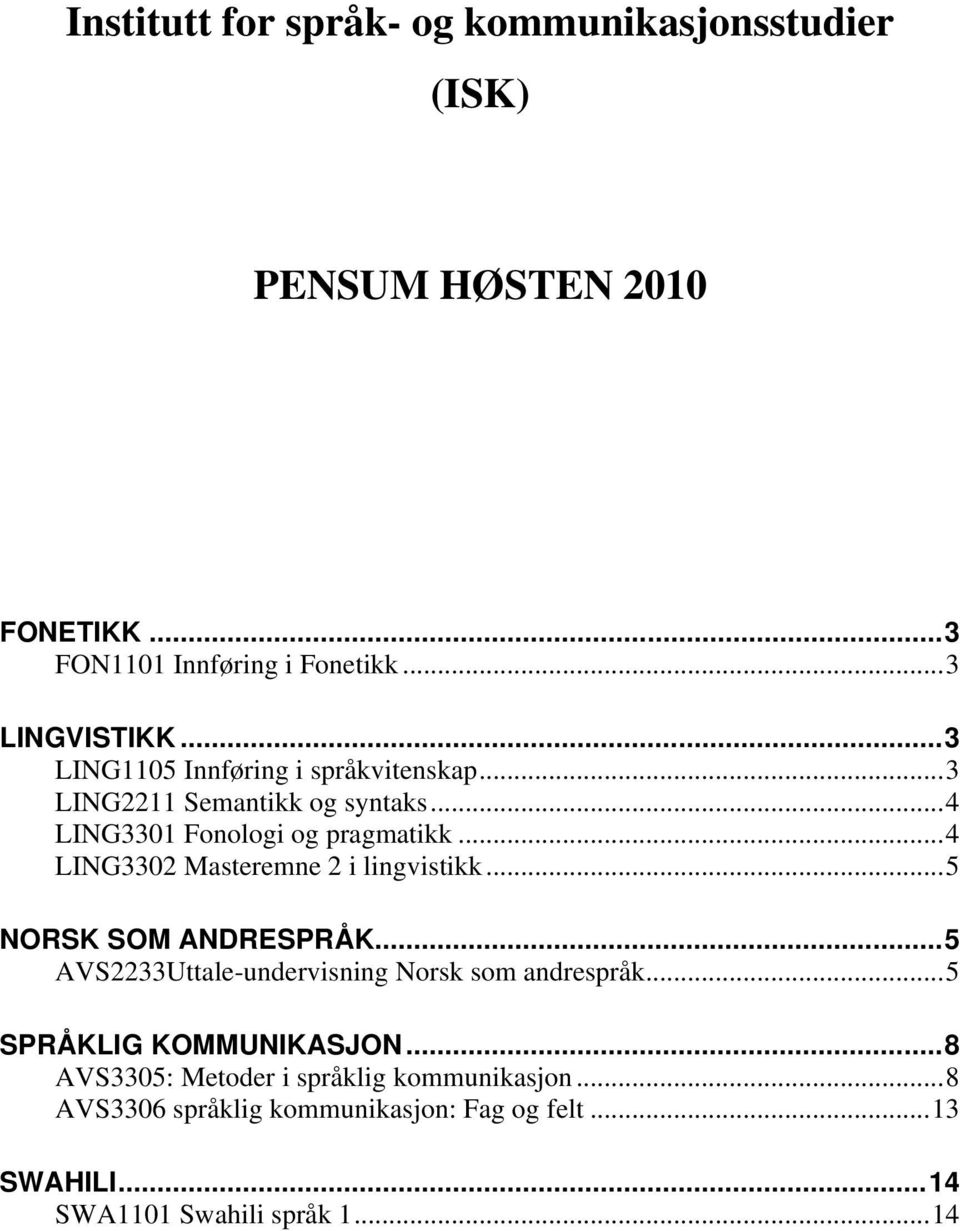 ..4 LING3302 Masteremne 2 i lingvistikk...5 NORSK SOM ANDRESPRÅK...5 AVS2233Uttale-undervisning Norsk som andrespråk.