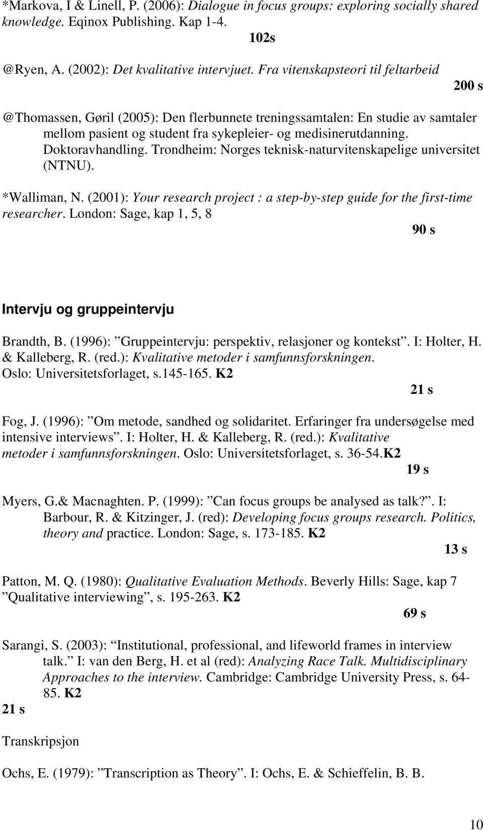 Doktoravhandling. Trondheim: Norges teknisk-naturvitenskapelige universitet (NTNU). *Walliman, N. (2001): Your research project : a step-by-step guide for the first-time researcher.