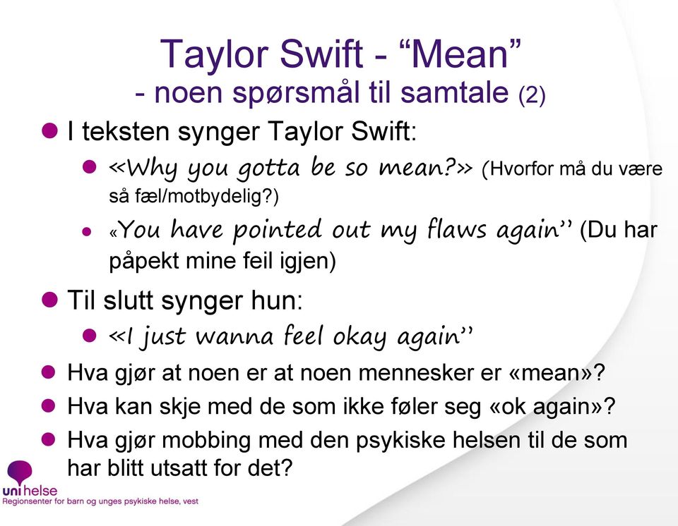 ) «You have pointed out my flaws again (Du har påpekt mine feil igjen) Til slutt synger hun: «I just wanna feel