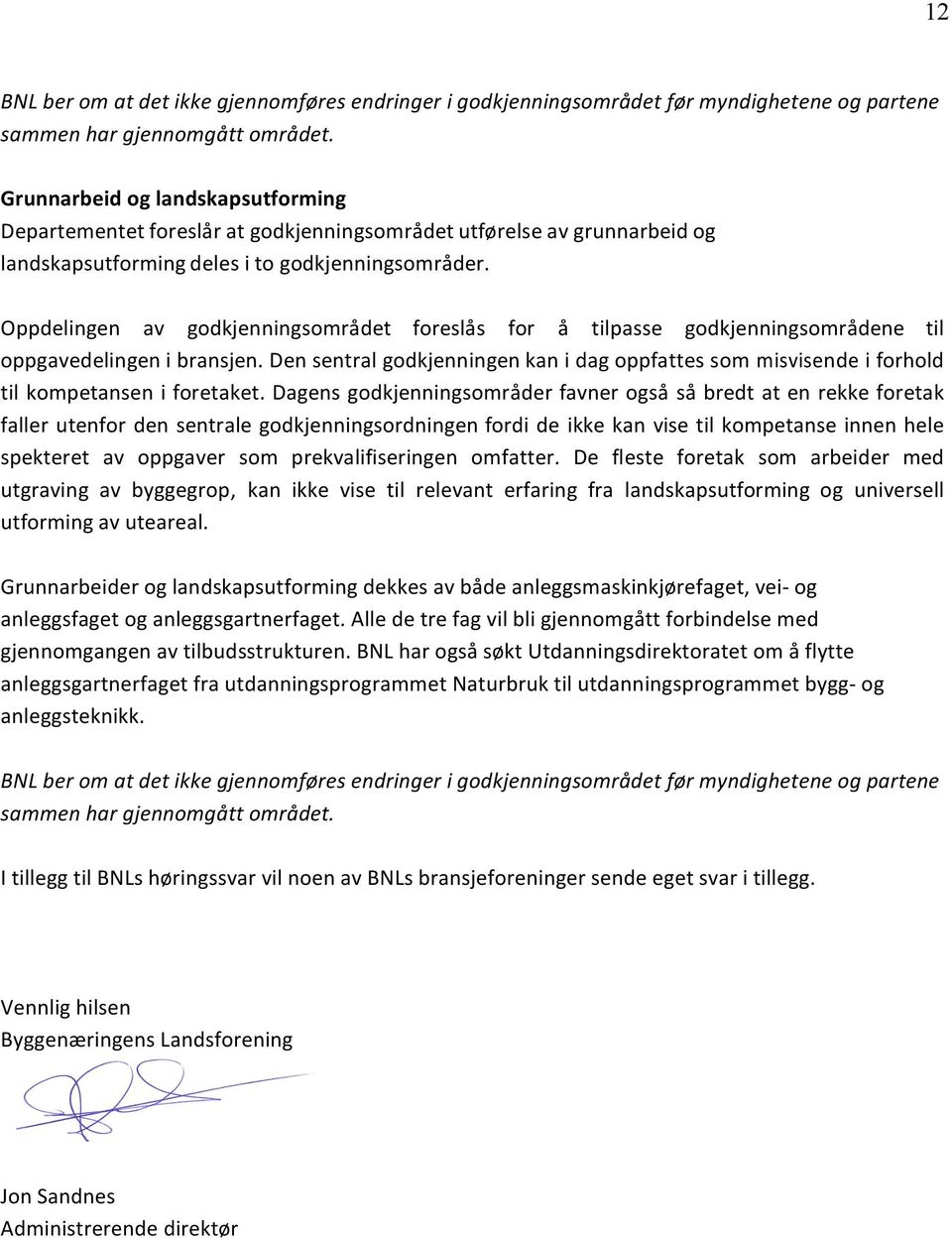 Oppdelingen av godkjenningsområdet foreslås for å tilpasse godkjenningsområdene til oppgavedelingen i bransjen.