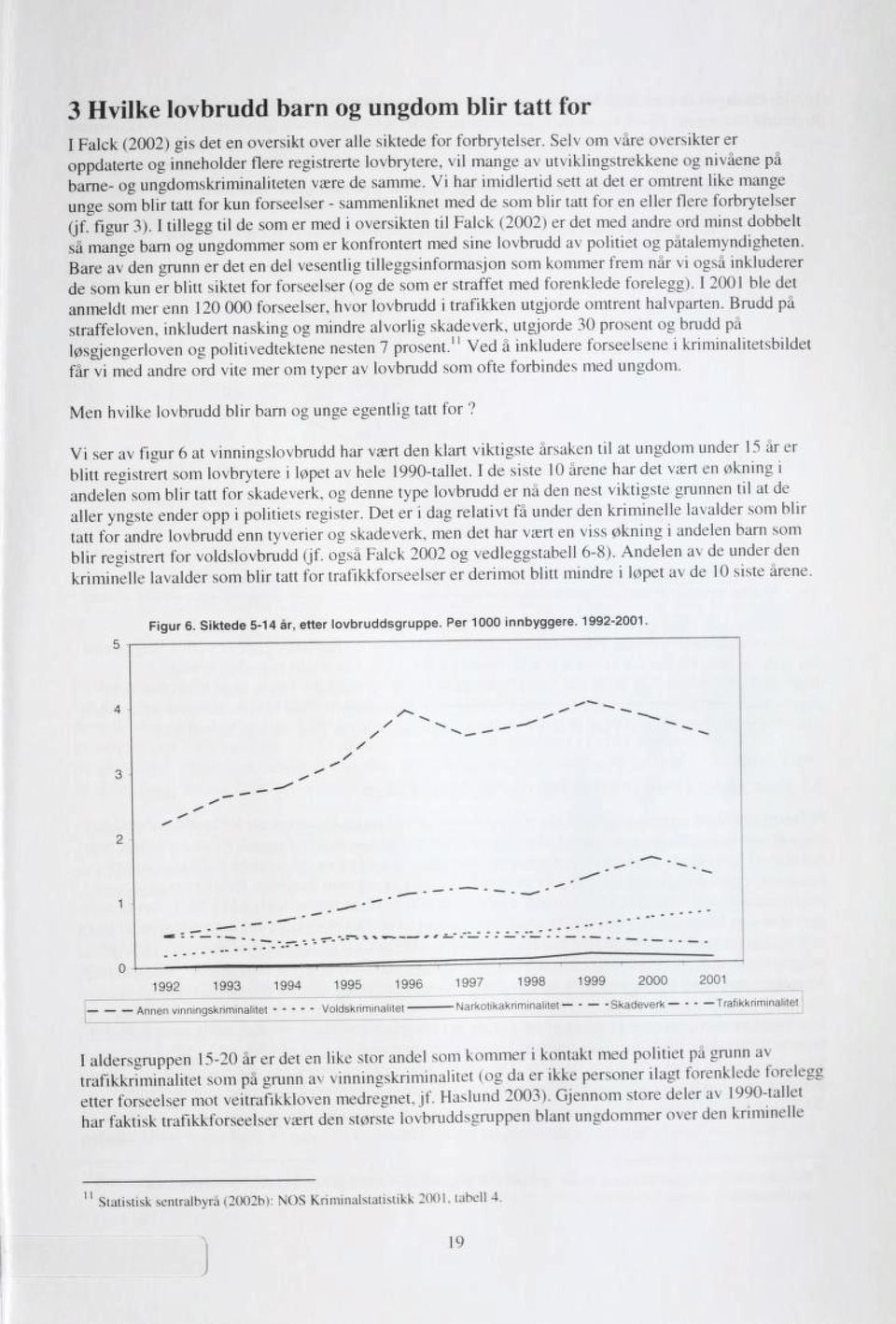 Vi har imidlertid sett at det er omtrent like mange unge som blir tatt for kun forseelser - sammenliknet med de som blir tatt for en eller flere forbrytelser (jf. figur 3).