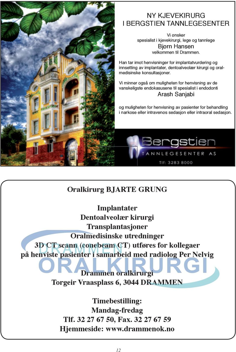 !! Vi minner også om muligheten for henvisning av de vanskeligste endokasusene til spesialist i endodonti! Arash Sanjabi!! og muligheten for henvisning av pasienter for behandling!