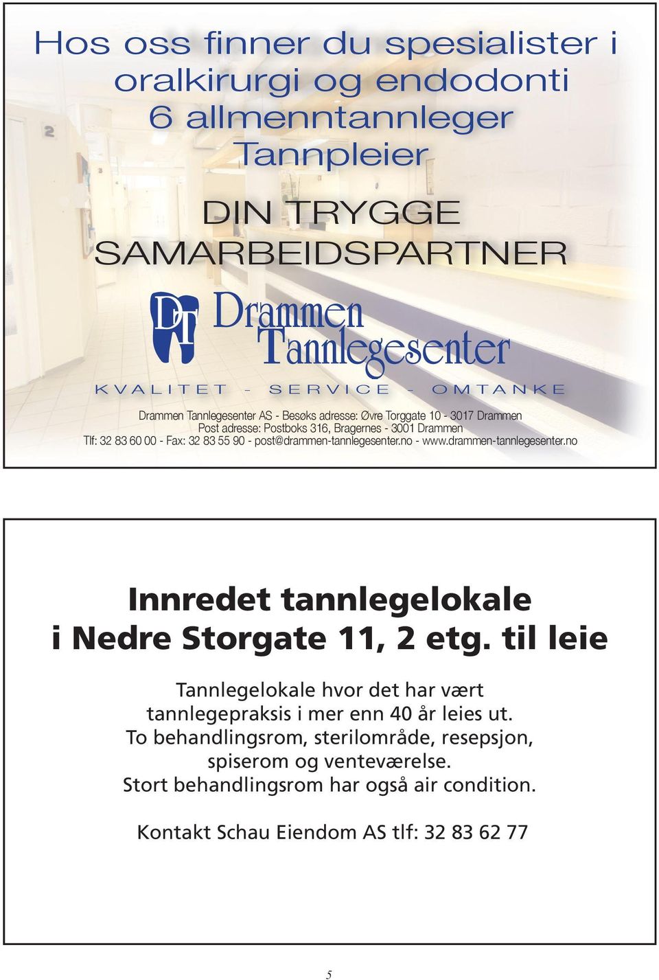 post@drammen-tannlegesenter.no - www.drammen-tannlegesenter.no Innredet tannlegelokale i Nedre Storgate 11, 2 etg.