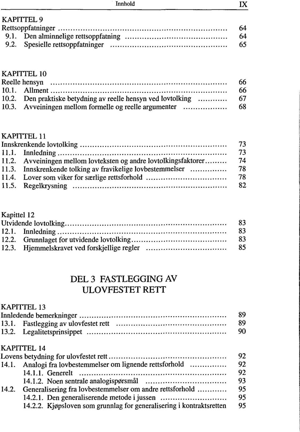 4. Lover som viker for særlige rettsforhold 78 11.5. Regelkrysning 82 Kapittel 12 Utvidende lovtolking 83 