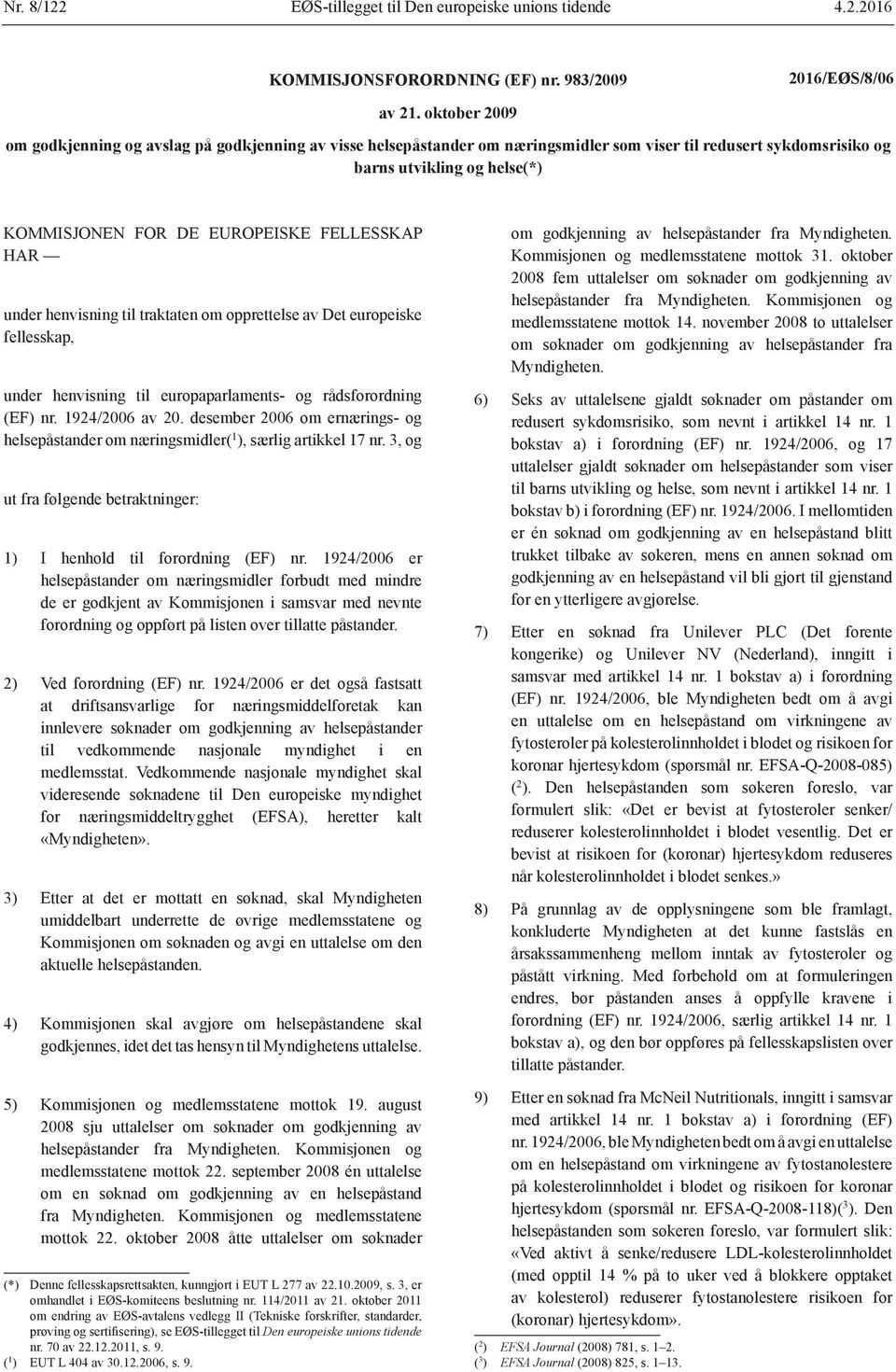 henvisning til traktaten om opprettelse av Det europeiske fellesskap, under henvisning til europaparlaments- og rådsforordning (EF) nr. 1924/2006 av 20.