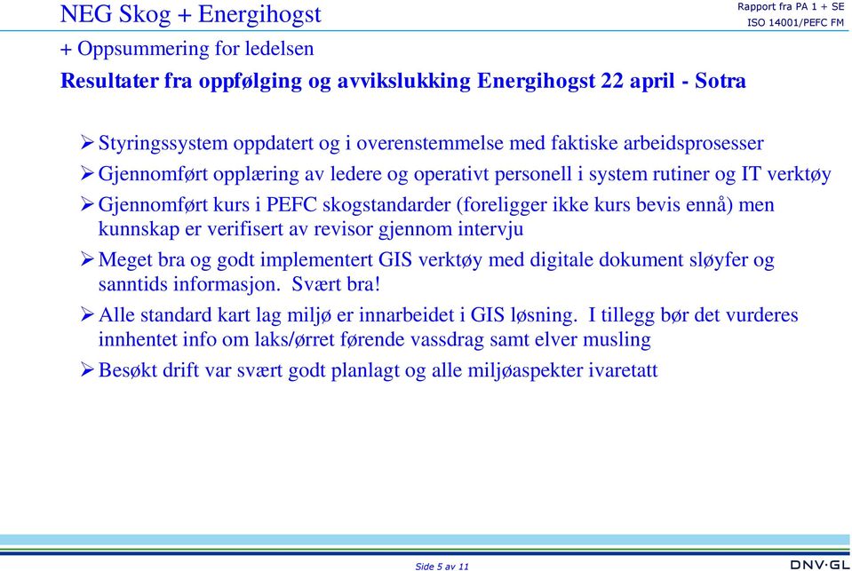 gjennom intervju Meget bra og godt implementert GIS verktøy med digitale dokument sløyfer og sanntids informasjon. Svært bra!