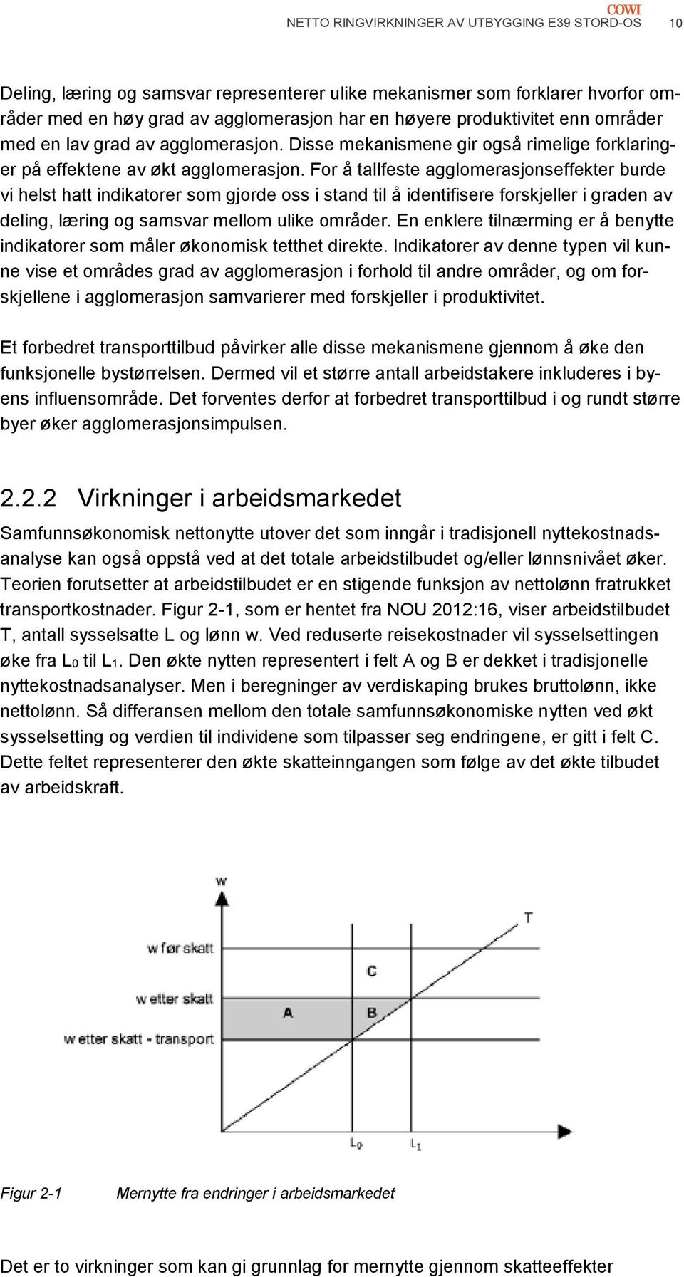 For å tallfeste agglomerasjonseffekter burde vi helst hatt indikatorer som gjorde oss i stand til å identifisere forskjeller i graden av deling, læring og samsvar mellom ulike områder.