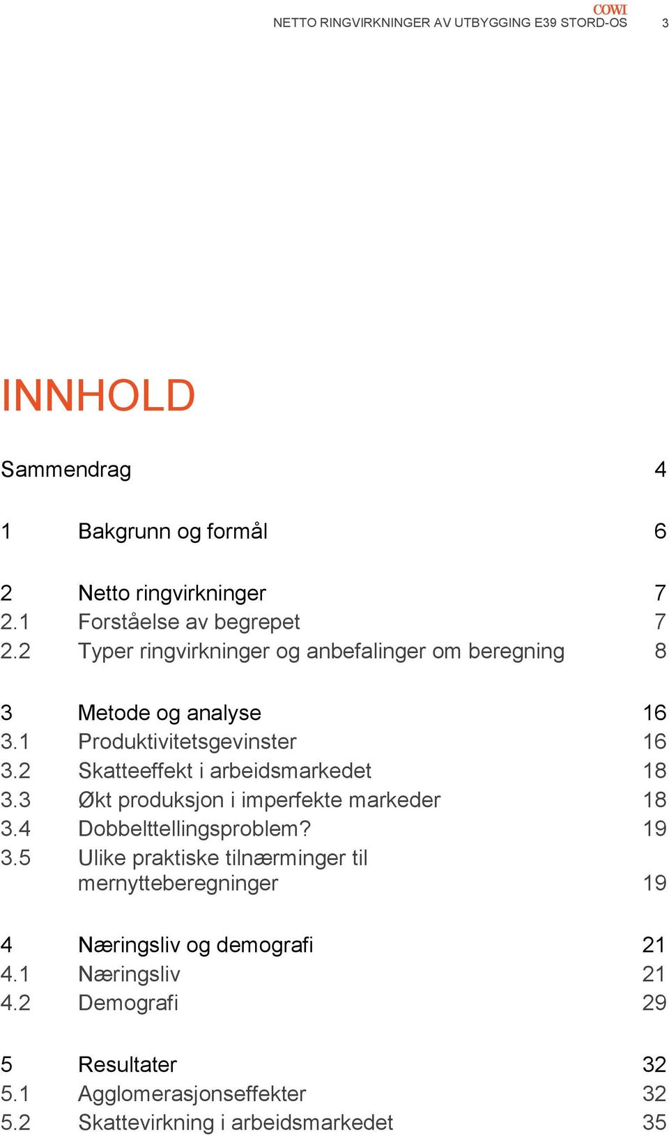 2 Skatteeffekt i arbeidsmarkedet 18 3.3 Økt produksjon i imperfekte markeder 18 3.4 Dobbelttellingsproblem? 19 3.