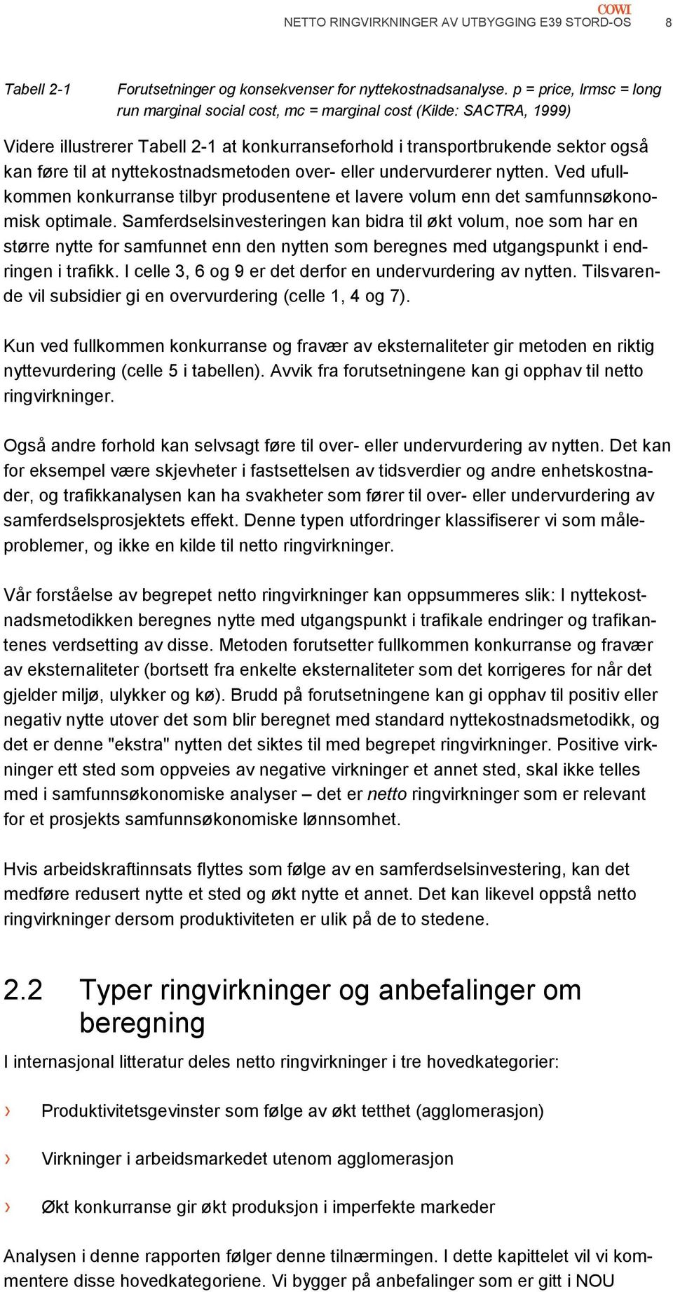 nyttekostnadsmetoden over- eller undervurderer nytten. Ved ufullkommen konkurranse tilbyr produsentene et lavere volum enn det samfunnsøkonomisk optimale.