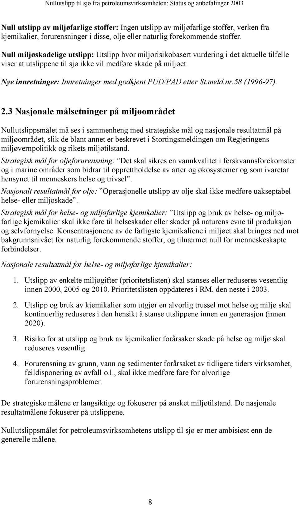 Nye innretninger: Innretninger med godkjent PUD/PAD etter St.meld.nr.58 (1996-97). 2.