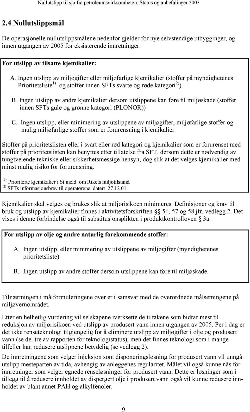 Ingen utslipp av andre kjemikalier dersom utslippene kan føre til miljøskade (stoffer innen SFTs gule og grønne kategori (PLONOR)) C.