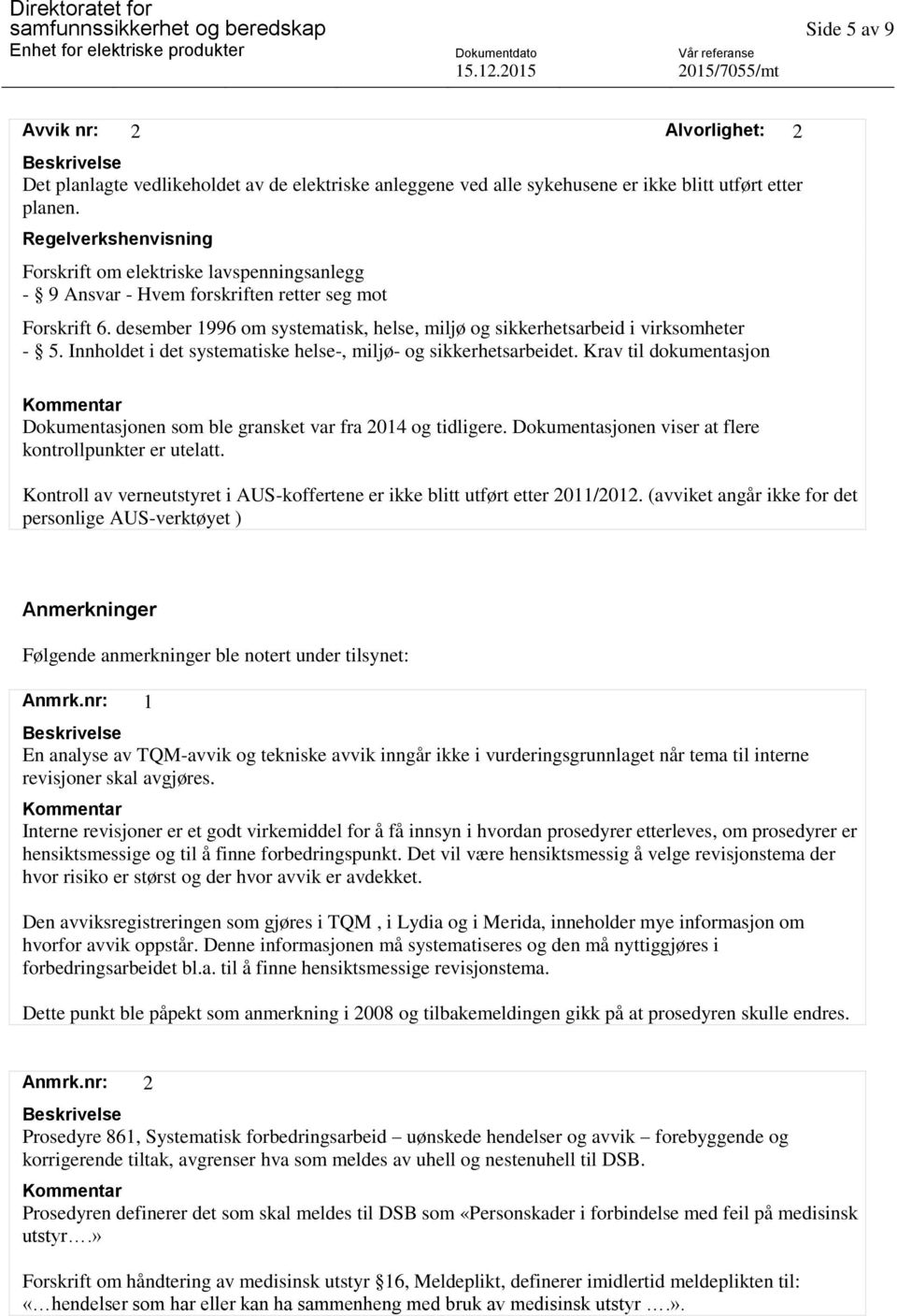 desember 1996 om systematisk, helse, miljø og sikkerhetsarbeid i virksomheter - 5. Innholdet i det systematiske helse-, miljø- og sikkerhetsarbeidet.