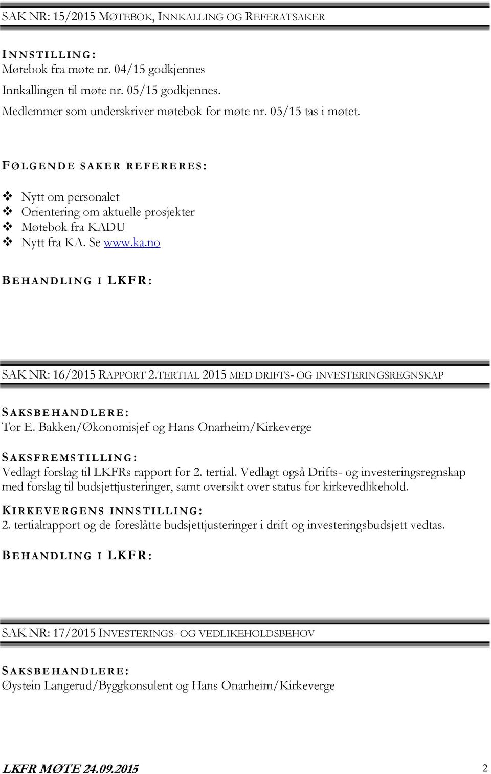 Se www.ka.no SAK NR: 16/2015 RAPPORT 2.TERTIAL 2015 MED DRIFTS- OG INVESTERINGSREGNSKAP Tor E.