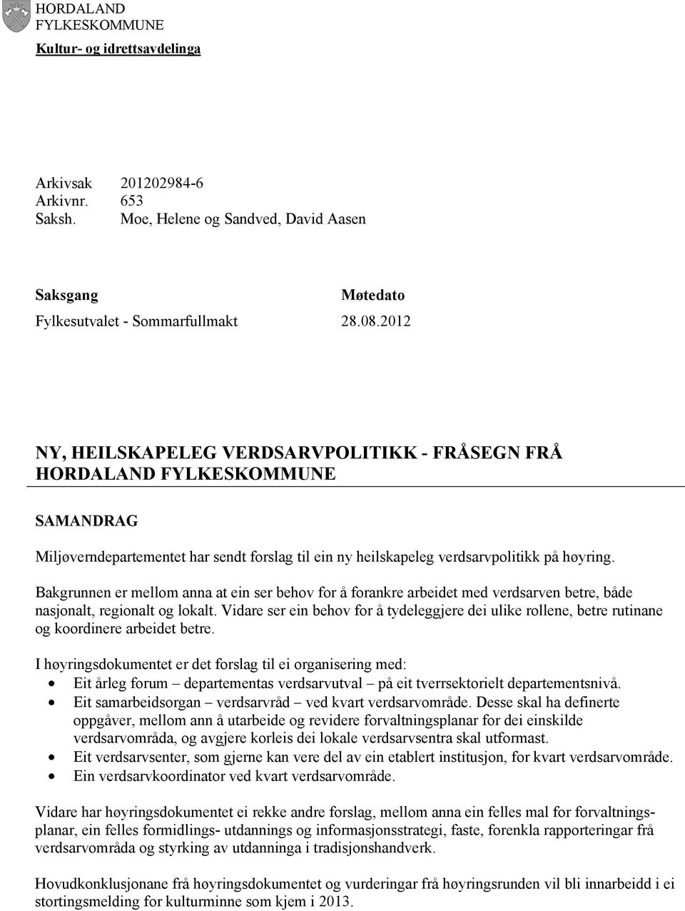 Bakgrunnen er mellom anna at ein ser behov for å forankre arbeidet med verdsarven betre, både nasjonalt, regionalt og lokalt.