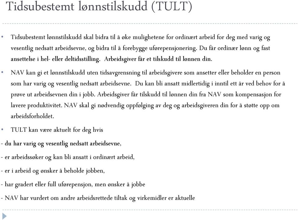 NAV kan gi et lønnstilskudd uten tidsavgrensning til arbeidsgivere som ansetter eller beholder en person som har varig og vesentlig nedsatt arbeidsevne.