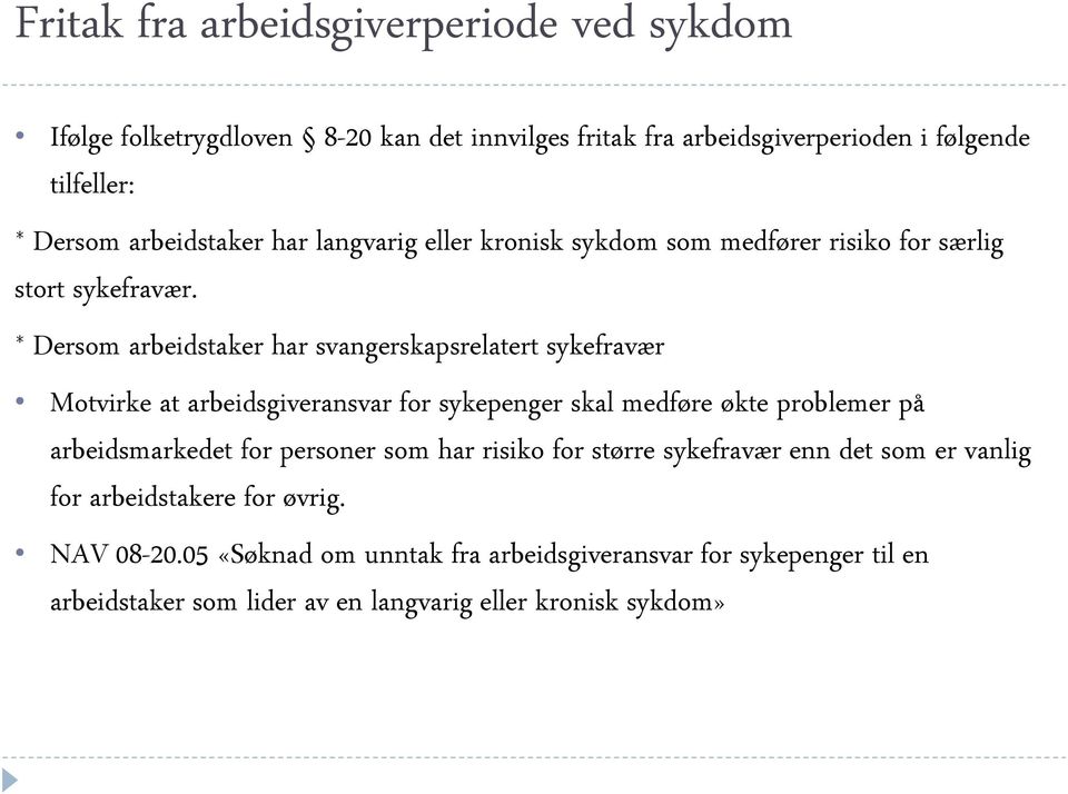 * Dersom arbeidstaker har svangerskapsrelatert sykefravær Motvirke at arbeidsgiveransvar for sykepenger skal medføre økte problemer på arbeidsmarkedet for