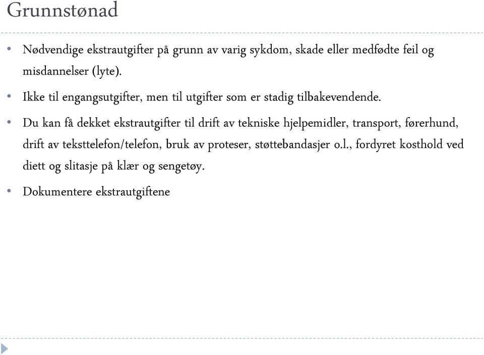 Du kan få dekket ekstrautgifter til drift av tekniske hjelpemidler, transport, førerhund, drift av