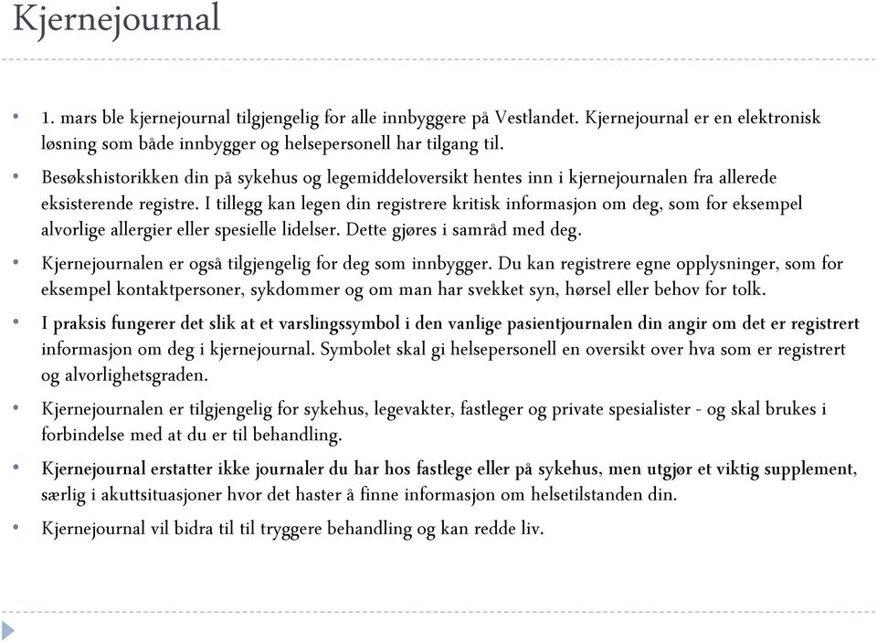 I tillegg kan legen din registrere kritisk informasjon om deg, som for eksempel alvorlige allergier eller spesielle lidelser. Dette gjøres i samråd med deg.