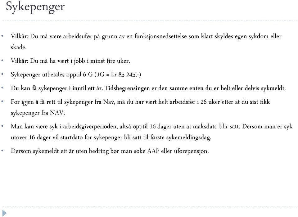 For igjen å få rett til sykepenger fra Nav, må du har vært helt arbeidsfør i 26 uker etter at du sist fikk sykepenger fra NAV.