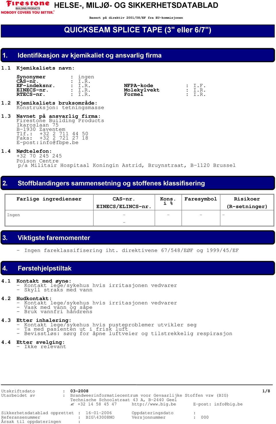 2 Kjemikaliets bruksområde: Konstruksjon: tetningsmasse 1.3 Navnet på ansvarlig firma: Firestone Building Products Ikaroslaan 75 B-1930 Zaventem Tlf.