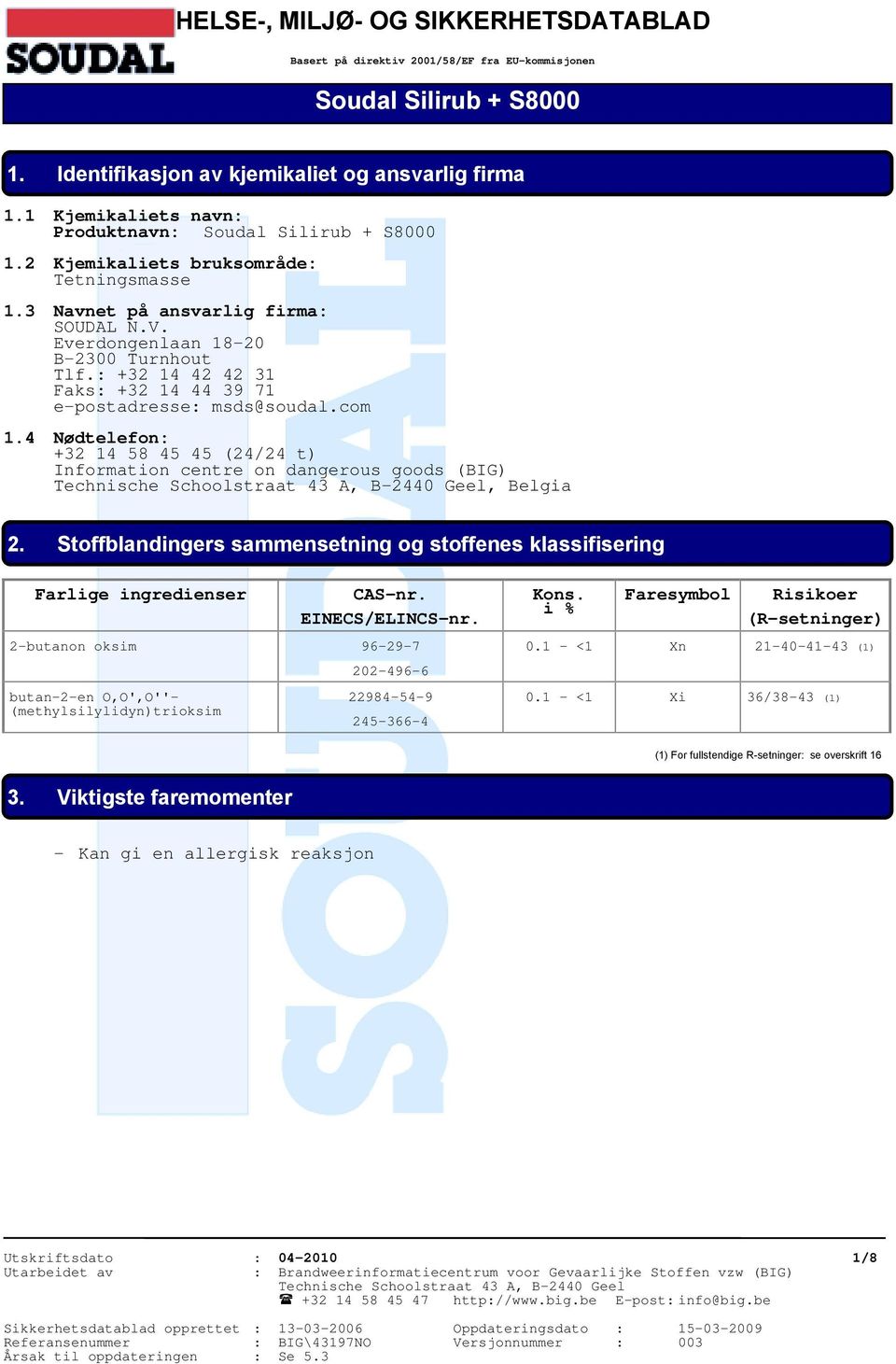 : +32 14 42 42 31 Faks: +32 14 44 39 71 e-postadresse: msds@soudal.com 1.