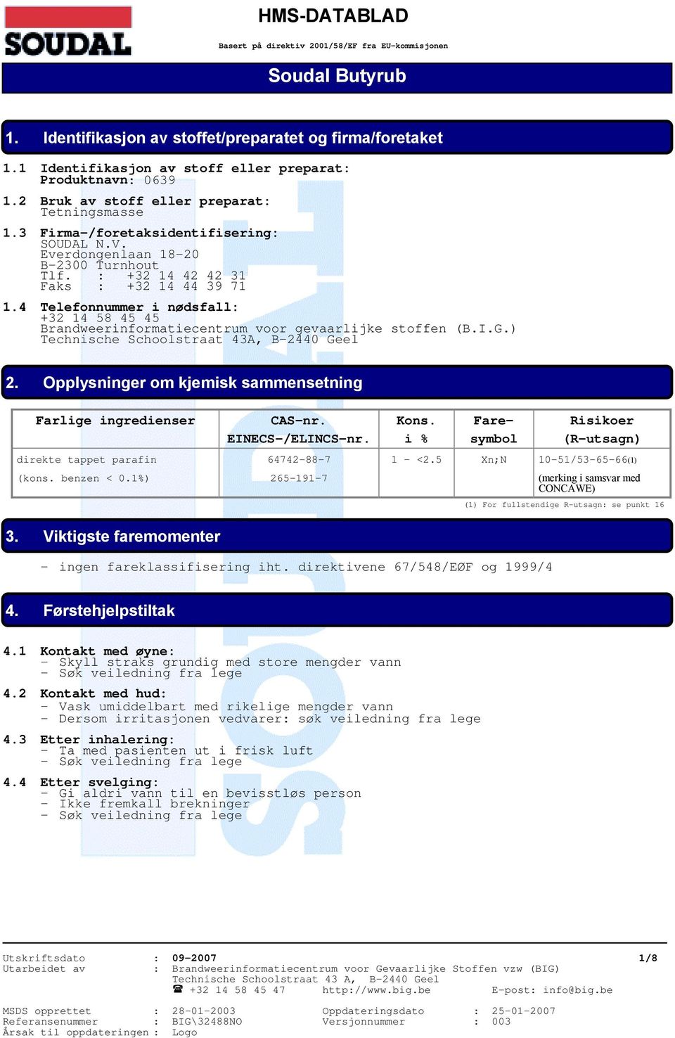 4 Telefonnummer i nødsfall: +32 14 58 45 45 Brandweerinformatiecentrum voor gevaarlijke stoffen (B.I.G.) Technische Schoolstraat 43A, B-2440 Geel 2.
