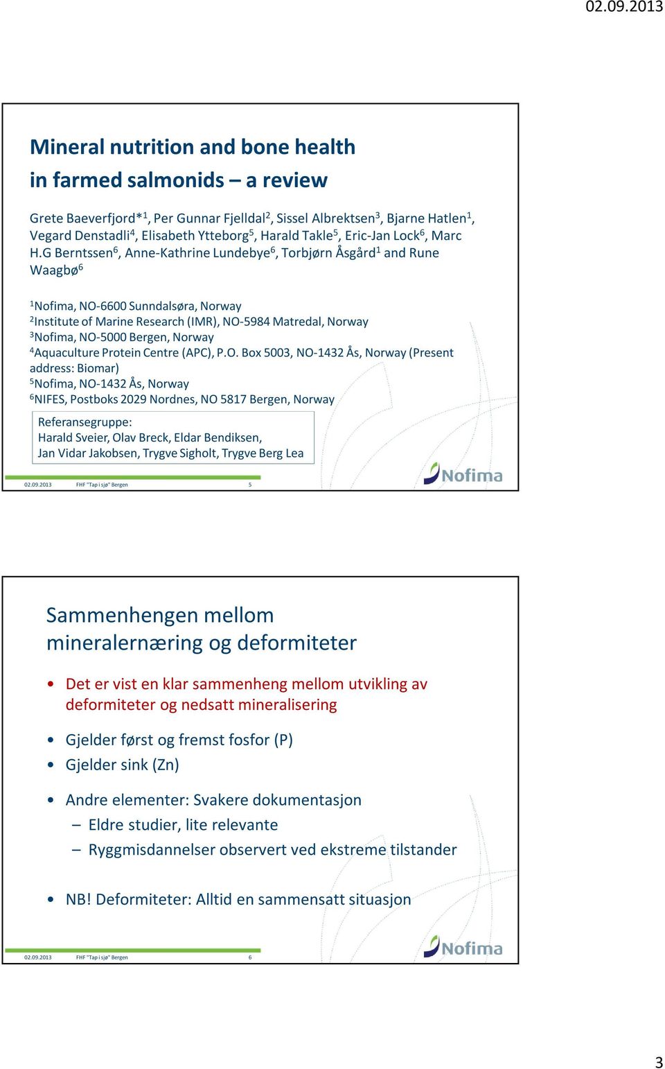 G Berntssen 6, Anne-KathrineLundebye 6, Torbjørn Åsgård 1 and Rune Waagbø 6 1 Nofima, NO-6600 Sunndalsøra, Norway 2 Institute of Marine Research (IMR), NO-5984 Matredal, Norway 3 Nofima, NO-5000