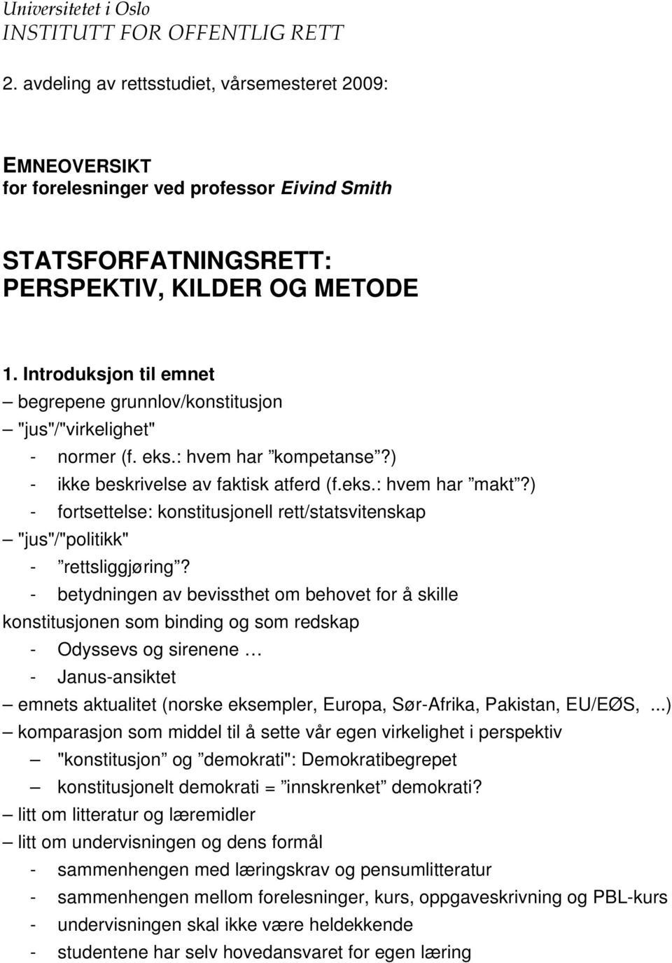 Introduksjon til emnet begrepene grunnlov/konstitusjon "jus"/"virkelighet" - normer (f. eks.: hvem har kompetanse?) - ikke beskrivelse av faktisk atferd (f.eks.: hvem har makt?