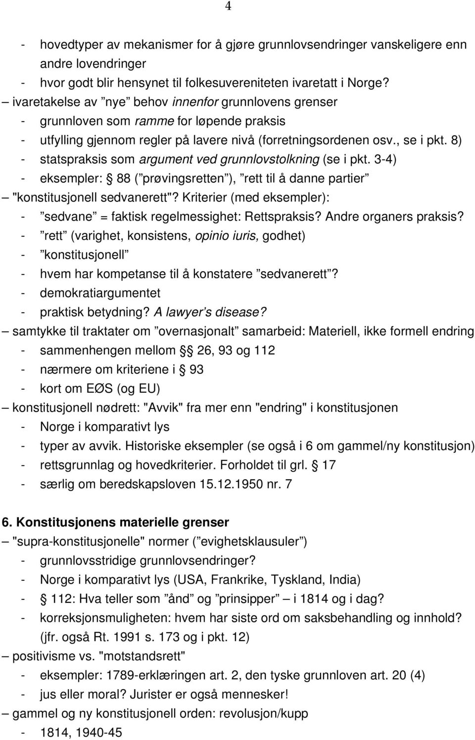 8) - statspraksis som argument ved grunnlovstolkning (se i pkt. 3-4) - eksempler: 88 ( prøvingsretten ), rett til å danne partier "konstitusjonell sedvanerett"?