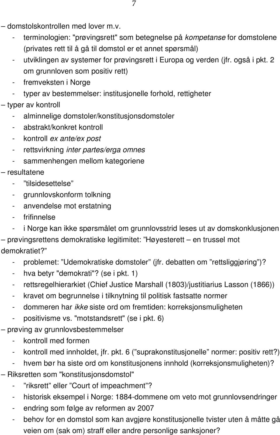 - terminologien: "prøvingsrett" som betegnelse på kompetanse for domstolene (privates rett til å gå til domstol er et annet spørsmål) - utviklingen av systemer for prøvingsrett i Europa og verden