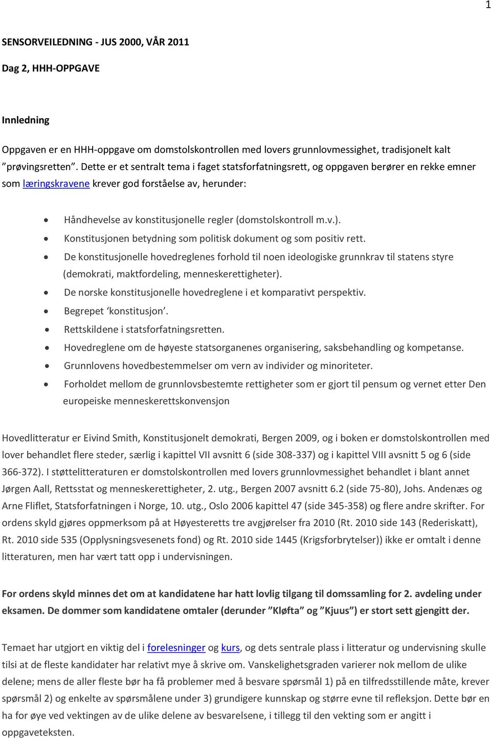 (domstolskontroll m.v.). Konstitusjonen betydning som politisk dokument og som positiv rett.