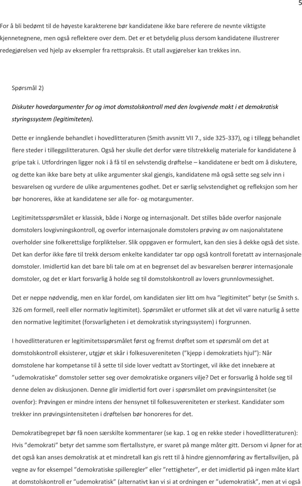 Spørsmål 2) Diskuter hovedargumenter for og imot domstolskontroll med den lovgivende makt i et demokratisk styringssystem (legitimiteten).