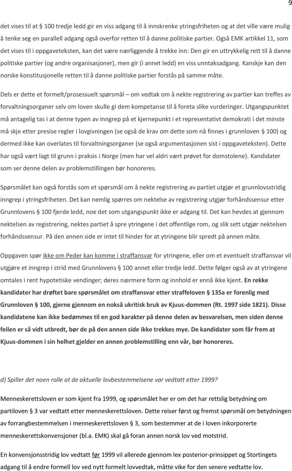 ledd) en viss unntaksadgang. Kanskje kan den norske konstitusjonelle retten til å danne politiske partier forstås på samme måte.