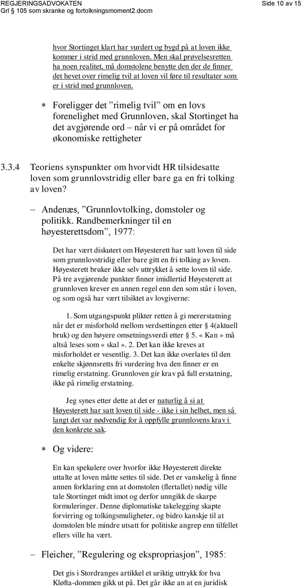 Foreligger det rimelig tvil om en lovs forenelighet med Grunnloven, skal Stortinget ha det avgjørende ord når vi er på området for økonomiske rettigheter 3.