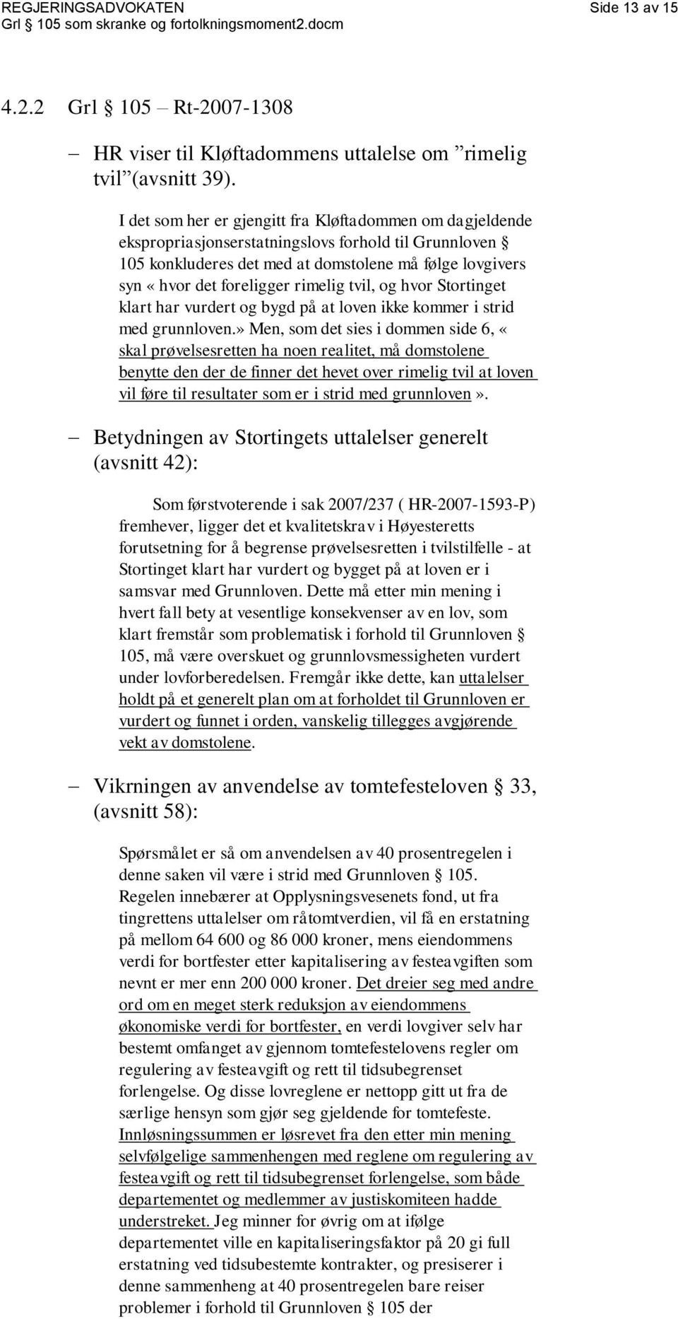 rimelig tvil, og hvor Stortinget klart har vurdert og bygd på at loven ikke kommer i strid med grunnloven.