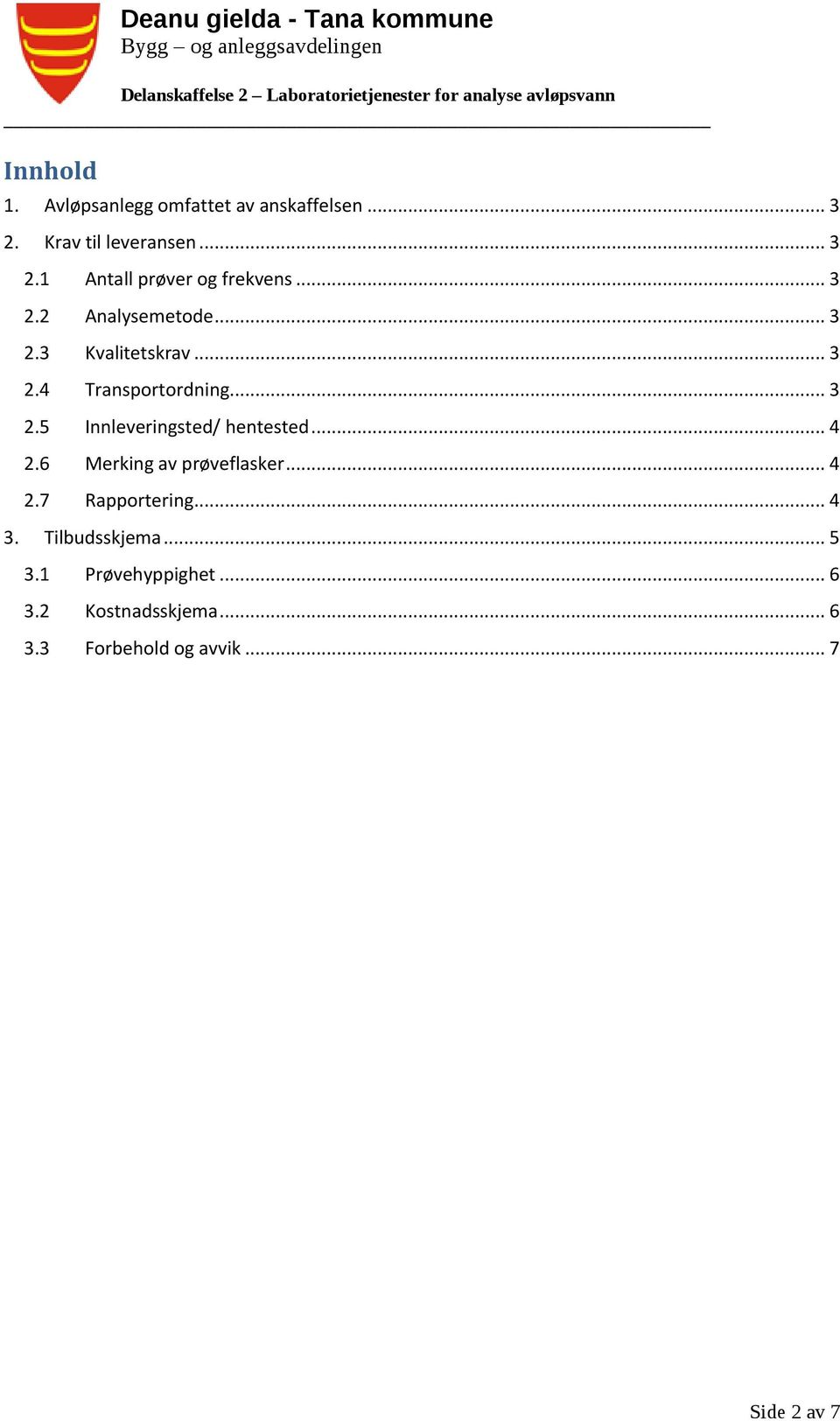 .. 4 2.6 Merking av prøveflasker... 4 2.7 Rapportering... 4 3. Tilbudsskjema... 5 3.