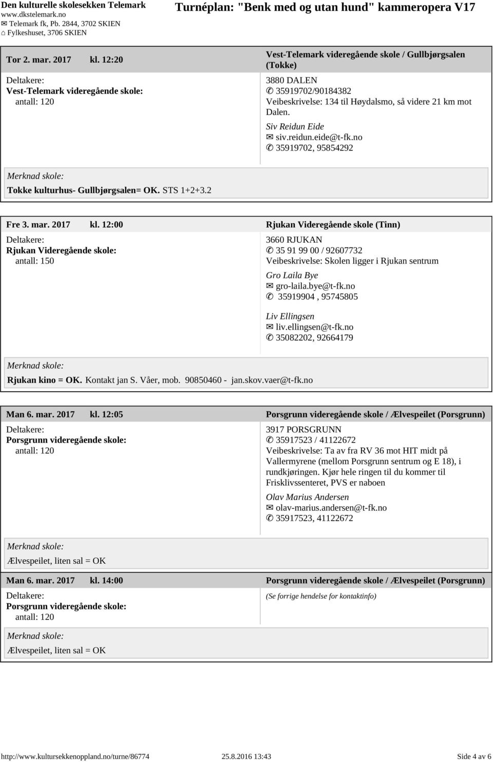 Siv Reidun Eide siv.reidun.eide@t-fk.no 35919702, 95854292 Tokke kulturhus- Gullbjørgsalen= OK. STS 1+2+3.2 Fre 3. mar. 2017 kl.