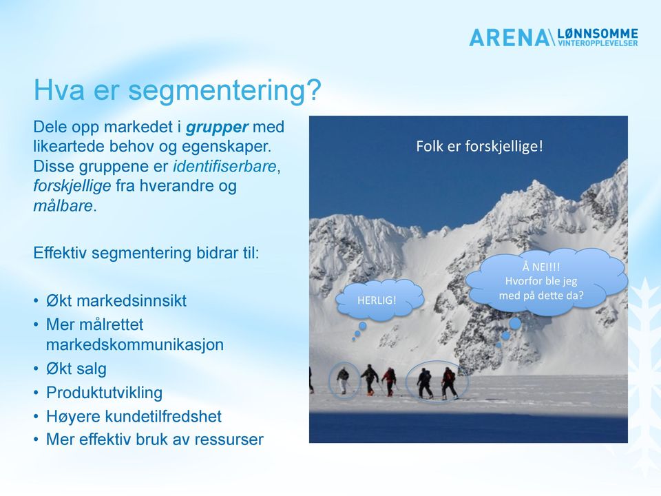 Effektiv segmentering bidrar til: Økt markedsinnsikt Mer målrettet markedskommunikasjon Økt salg