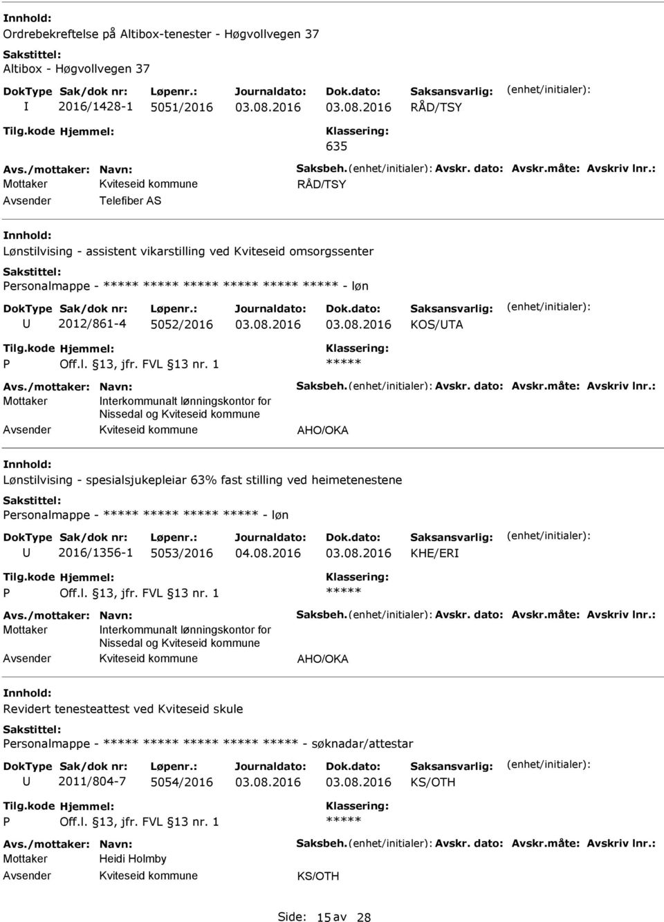 : nterkommunalt lønningskontor for Nissedal og HO/OK Lønstilvising - spesialsjukepleiar 63% fast stilling ved heimetenestene ersonalmappe - - løn 2016/1356-1 5053/2016 KHE/ER vs.