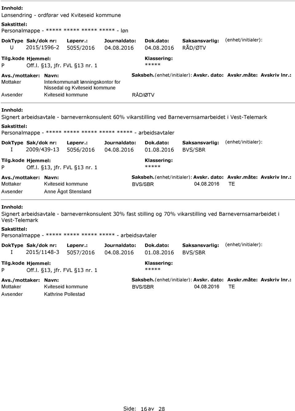 arbeidsavtaler 2009/439-13 5056/2016 vs./mottaker: Navn: Saksbeh. vskr. dato: vskr.måte: vskriv lnr.