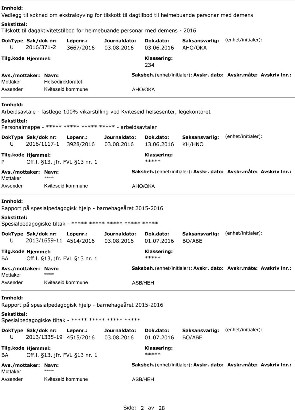 : Helsedirektoratet HO/OK rbeidsavtale - fastlege 100% vikarstilling ved Kviteseid helsesenter, legekontoret ersonalmappe - - arbeidsavtaler 2016/1117-1 3928/2016 13.06.2016 KH/HNO vs.