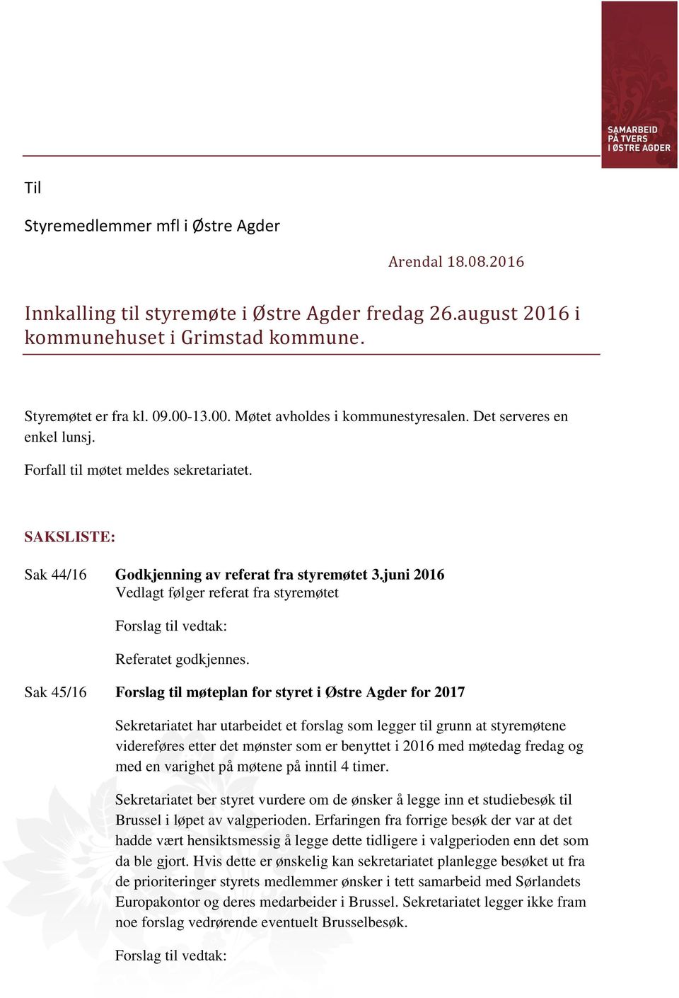 juni 2016 Vedlagt følger referat fra styremøtet Referatet godkjennes.