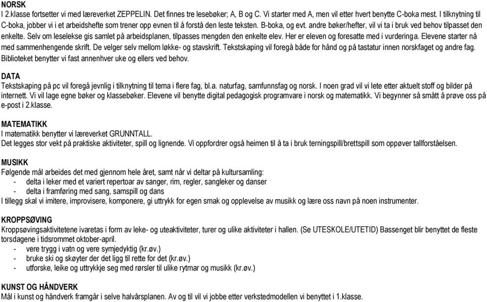 Selv om leselekse gis samlet på arbeidsplanen, tilpasses mengden den enkelte elev. Her er eleven og foresatte med i vurderinga. Elevene starter nå med sammenhengende skrift.