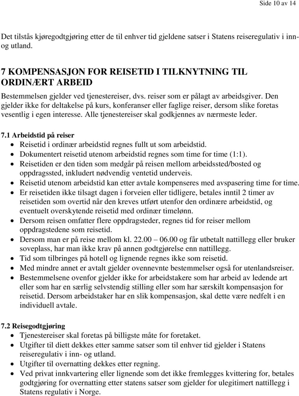 Den gjelder ikke for deltakelse på kurs, konferanser eller faglige reiser, dersom slike foretas vesentlig i egen interesse. Alle tjenestereiser skal godkjennes av nærmeste leder. 7.