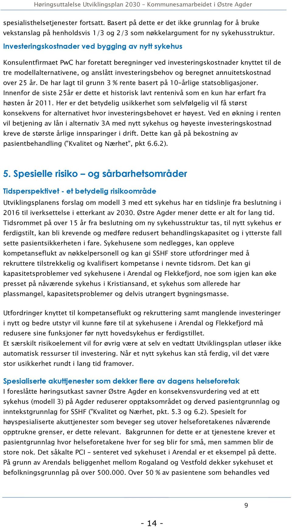 beregnet annuitetskostnad over 25 år. De har lagt til grunn 3 % rente basert på 10 årlige statsobligasjoner.