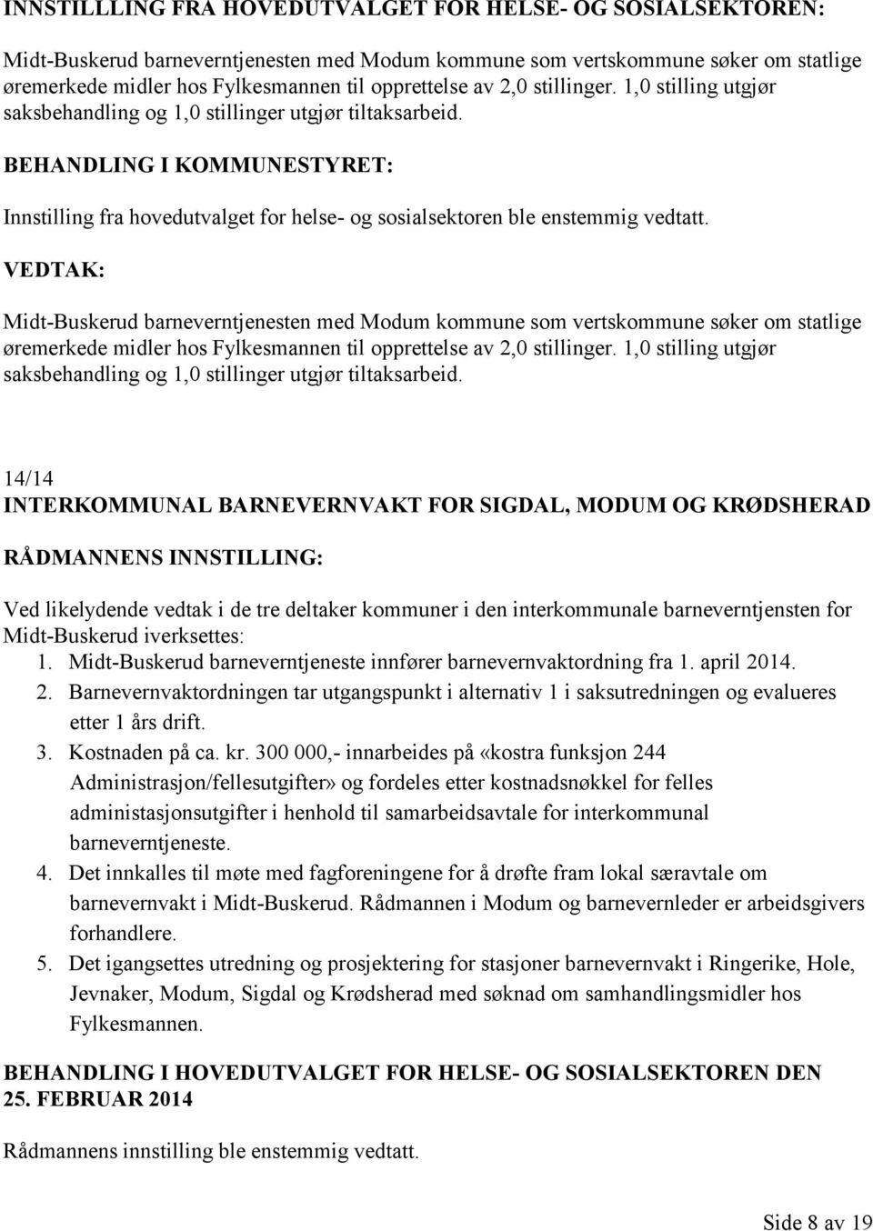 Midt-Buskerud barneverntjenesten med Modum kommune som vertskommune søker om statlige øremerkede midler hos Fylkesmannen til opprettelse av 2,0 stillinger.