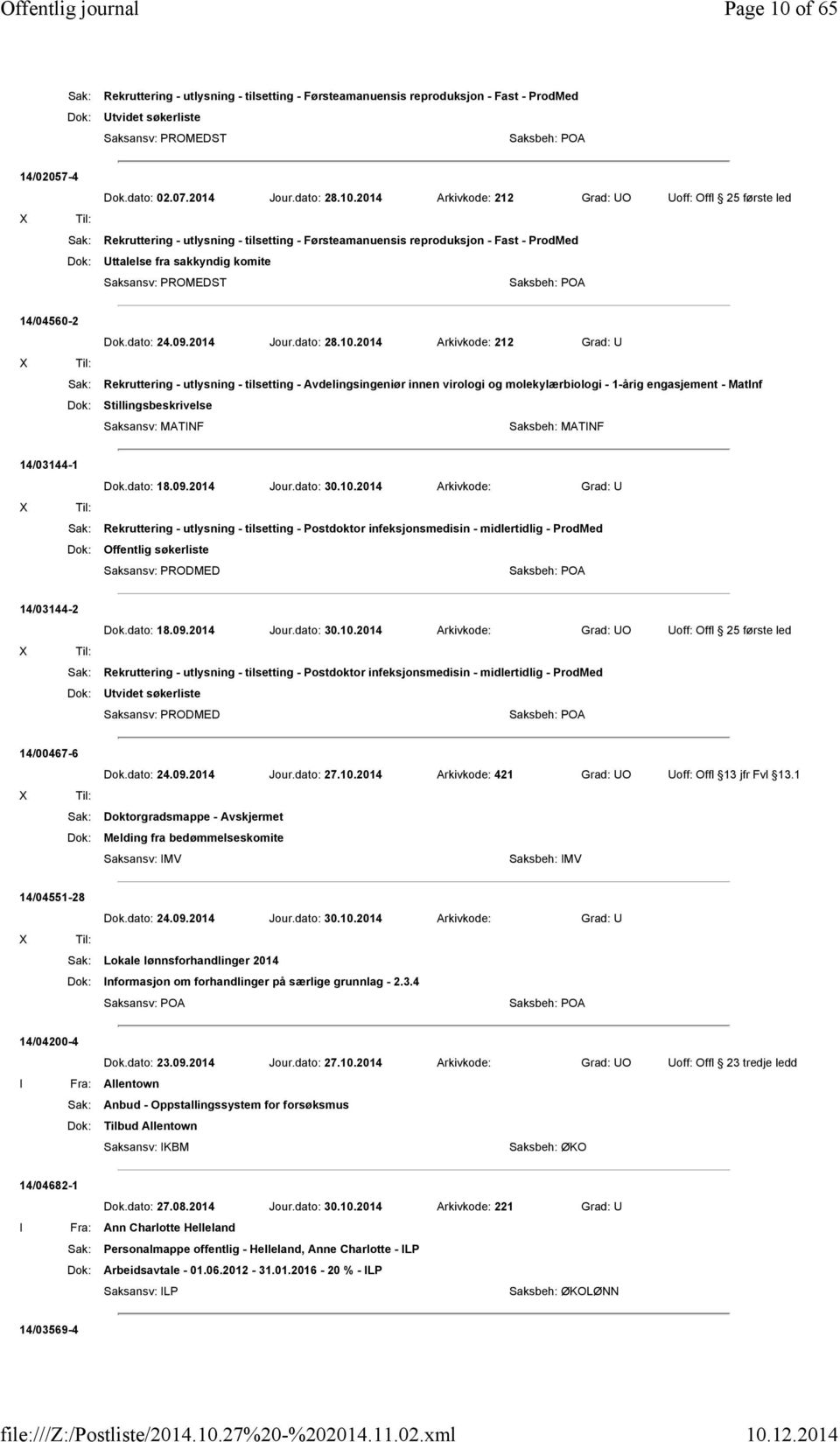 2014 Arkivkode: 212 Grad: UO Uoff: Offl 25 første led Sak: Rekruttering - utlysning - tilsetting - Førsteamanuensis reproduksjon - Fast - ProdMed Dok: Uttalelse fra sakkyndig komite Saksansv: